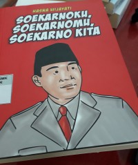 Soekarnoku,soekarnomu,soekarno kita