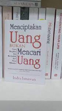 Menciptakan uang bukan mencari uang