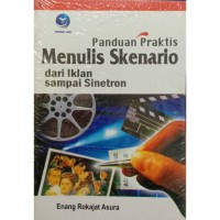 Panduan Praktis Menulis Skenario dari Iklan sampai Sinetron