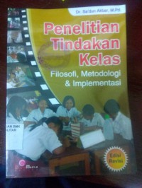 Penelitian Tindakan Kelas Filosofi, Metodologi & Implementasi