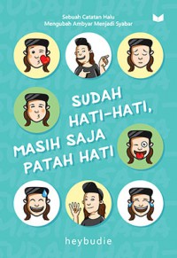 sudah hati-hati, masih saja patah hati