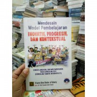 Mendesain Model Pembelajaran Inovatif, Progresif, dan Kontekstual